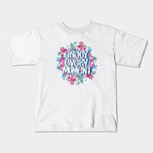 ENJOY EVERY MOMENT Kids T-Shirt